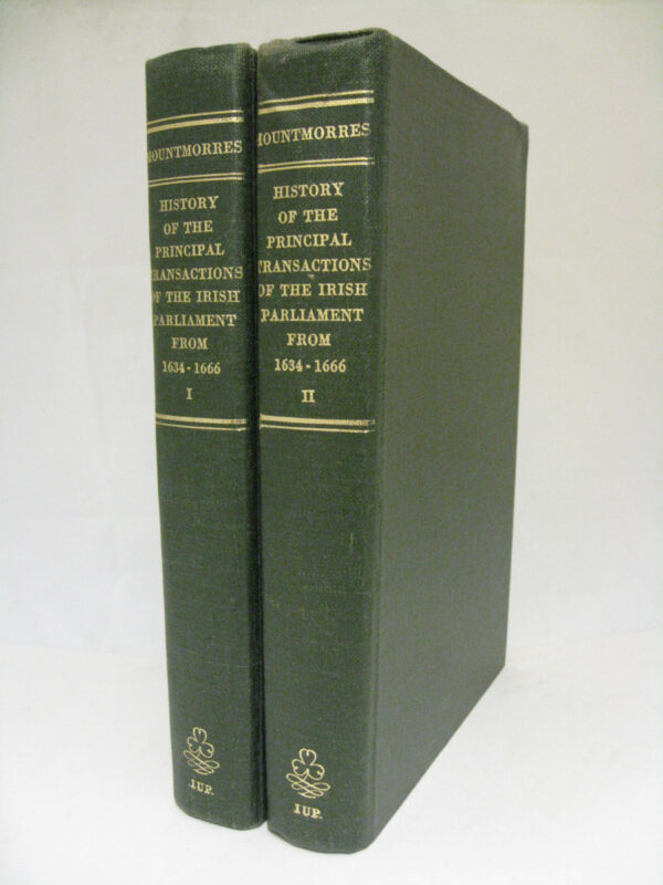 The History of the Principal Transactions of the Irish Parliament from the Year 1634 to 1666 by Lord Mountmorres