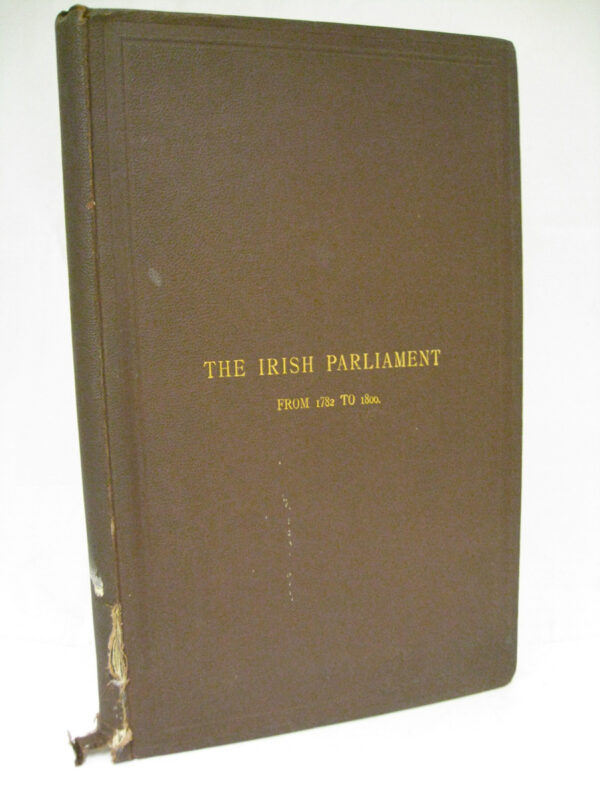 The Irish Parliament from the year 1782 to 1800 by W Ellis Hume Williams