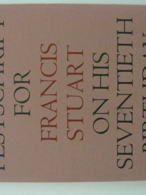 A Festschrift for Francis Stuart on his Seventieth Birthday 28 April 1972 by Francis Stuart