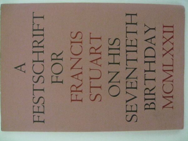 A Festschrift for Francis Stuart on his Seventieth Birthday 28 April 1972 by Francis Stuart