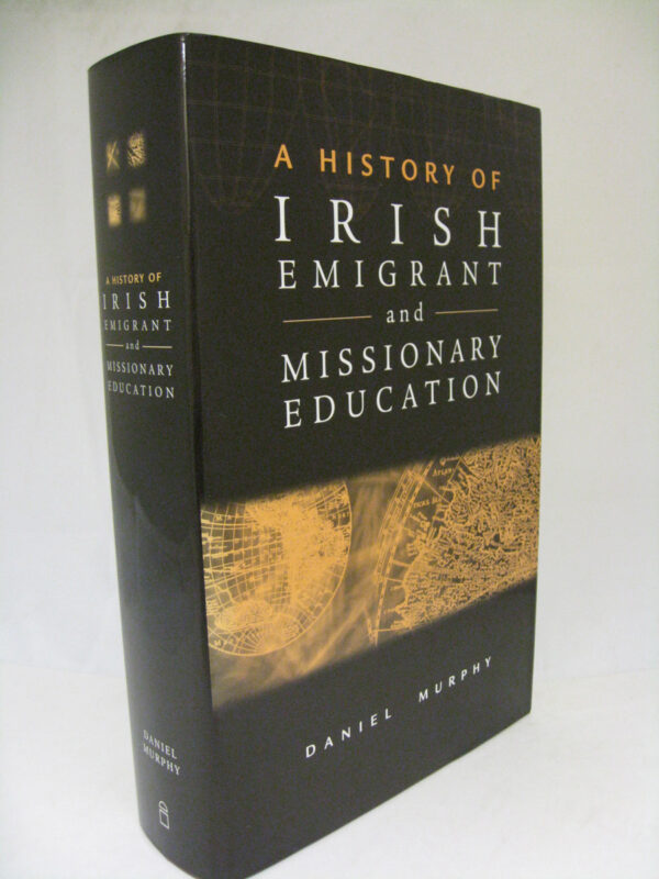 A History of Irish Emigrant and Missionary Education by Daniel Murphy