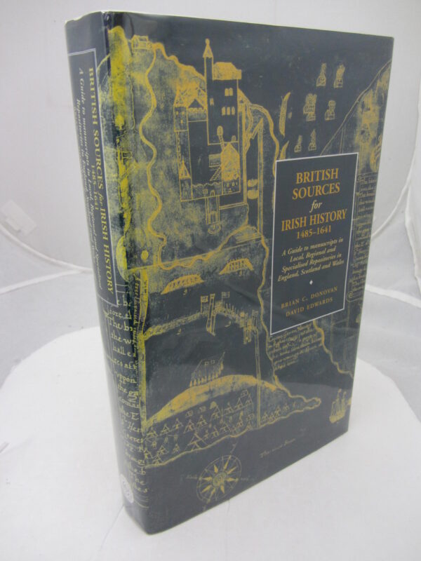 British Sources for Irish History 1485-1641 by Brian C Donovan / David Edwards