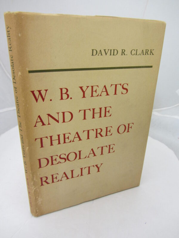 W.B. Yeats and the Theatre of Desolate Reality. by David R Clark