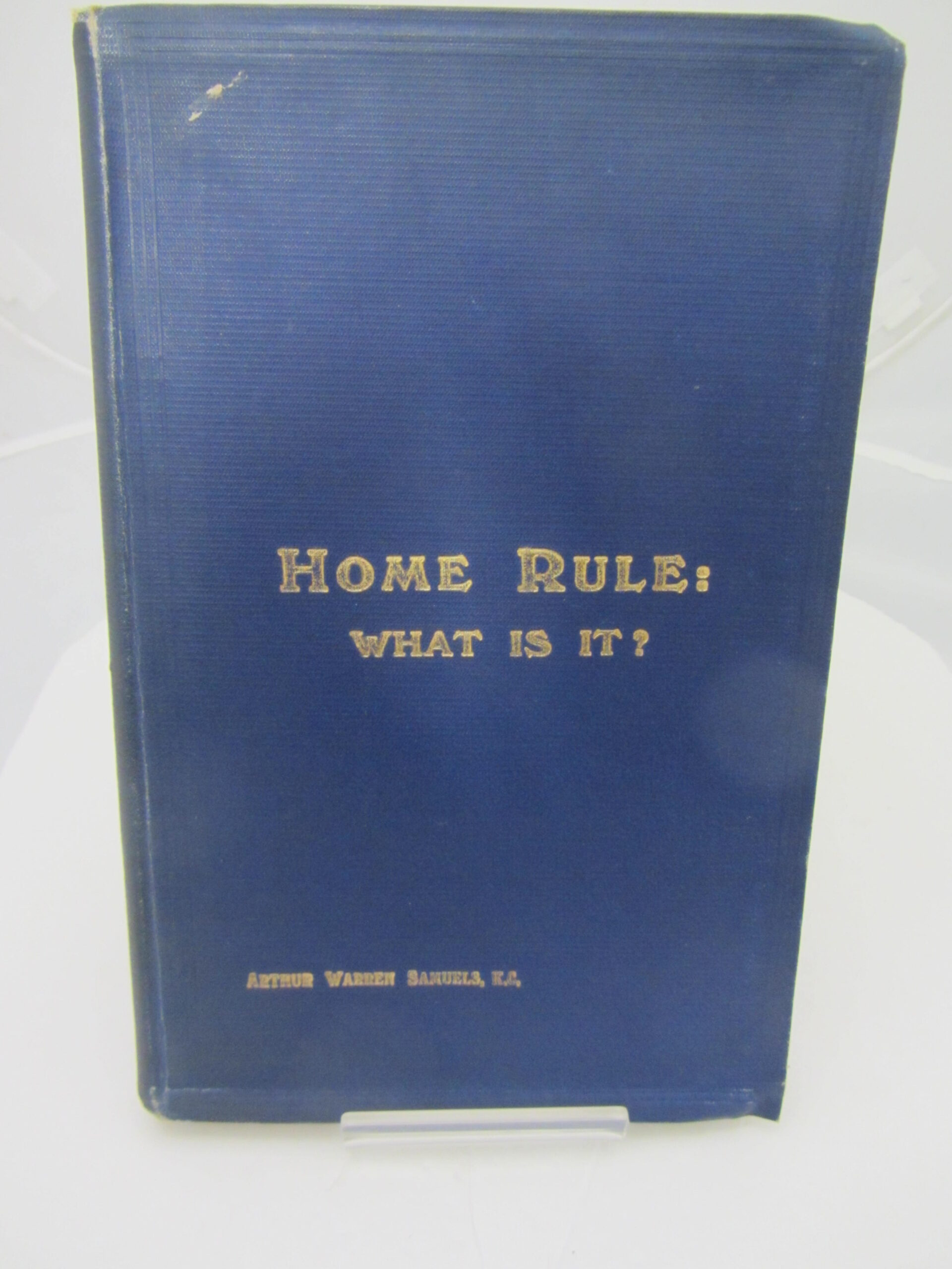 Home Rule: What Is It? by Arthur Warren Samuel