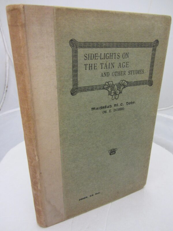 Side-lights on the Táin Age and other Studies. Eight essays on ancient  history & Tain Bo Cuailgn by Mhaigréad C. Ní Dobs