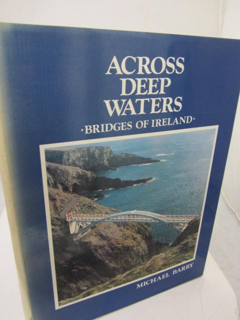 Across Deep Waters Bridges of Ireland by Michael Barry