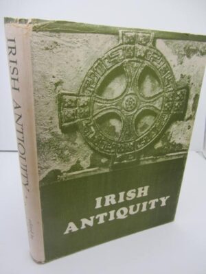 Irish Antiquity.  Essays and Studies Presented to Professor M.J. O'Kelly. by Donnchadh Ó Corráin