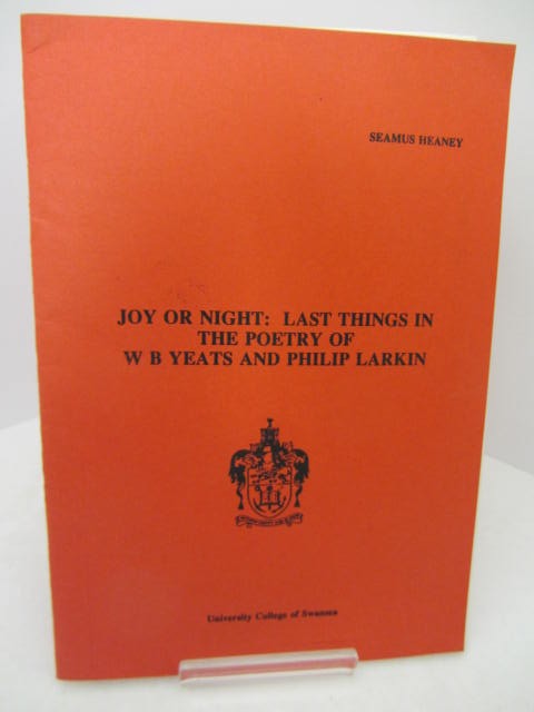 Joy or Night: Last Things in the Poetry of W. B. Yeats and Philip Larkin. Inscribed Copy by Seamus Heaney