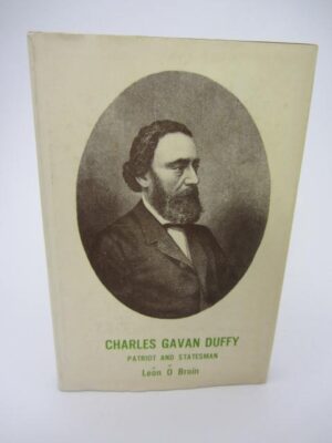 Charles Gavan Duffy.  Patriot and Statesman. by León Ó Broin