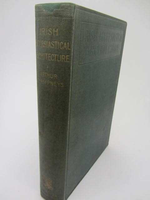 Irish Ecclesiastical Architecture.  First Edition (1910) by Arthur C. Champneys