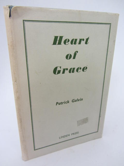 Heart of Grace. Inscribed by the Author by Patrick Galvin