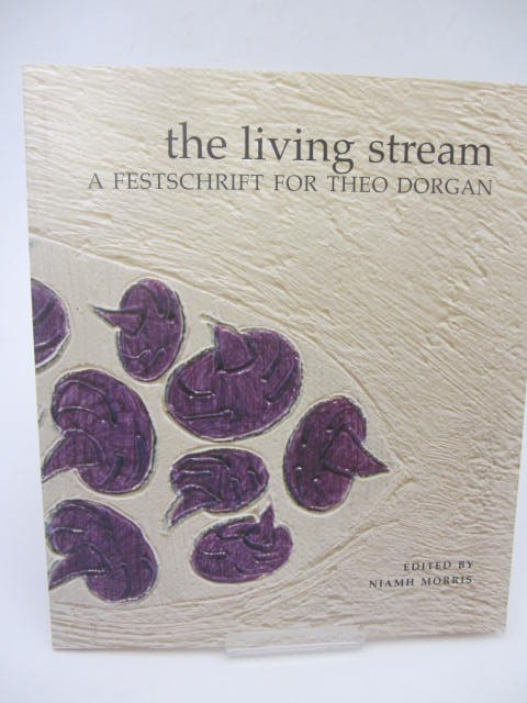 The Living Stream.  A Festschrift for Theo Dorgan. Limited Edition by Theo Dorgan [Niamh Morris] Editor.