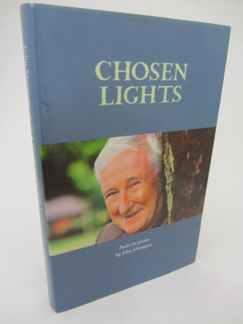 Chosen Lights. Poets on Poems of John Montague (2009) by Peter Fallon (Editor)