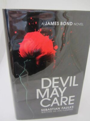 Devil May Care. Sebastian Faulks Writing As Ian Fleming. Signed Copy by Sebastian Faulks