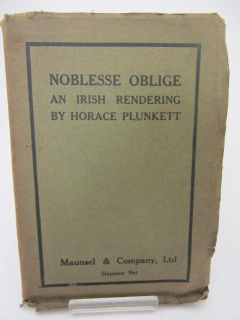 Noblesse Oblige. An Irish Rendering. by Horace Plunkett