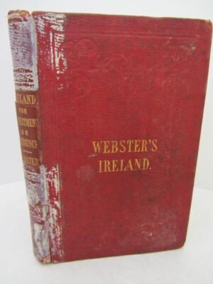 Ireland Considered as a Field for Investment or Residence. Second Edition (1853) by William Bullock Webster