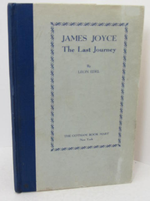 James Joyce. The Last Journey (1947) by Leon Edel