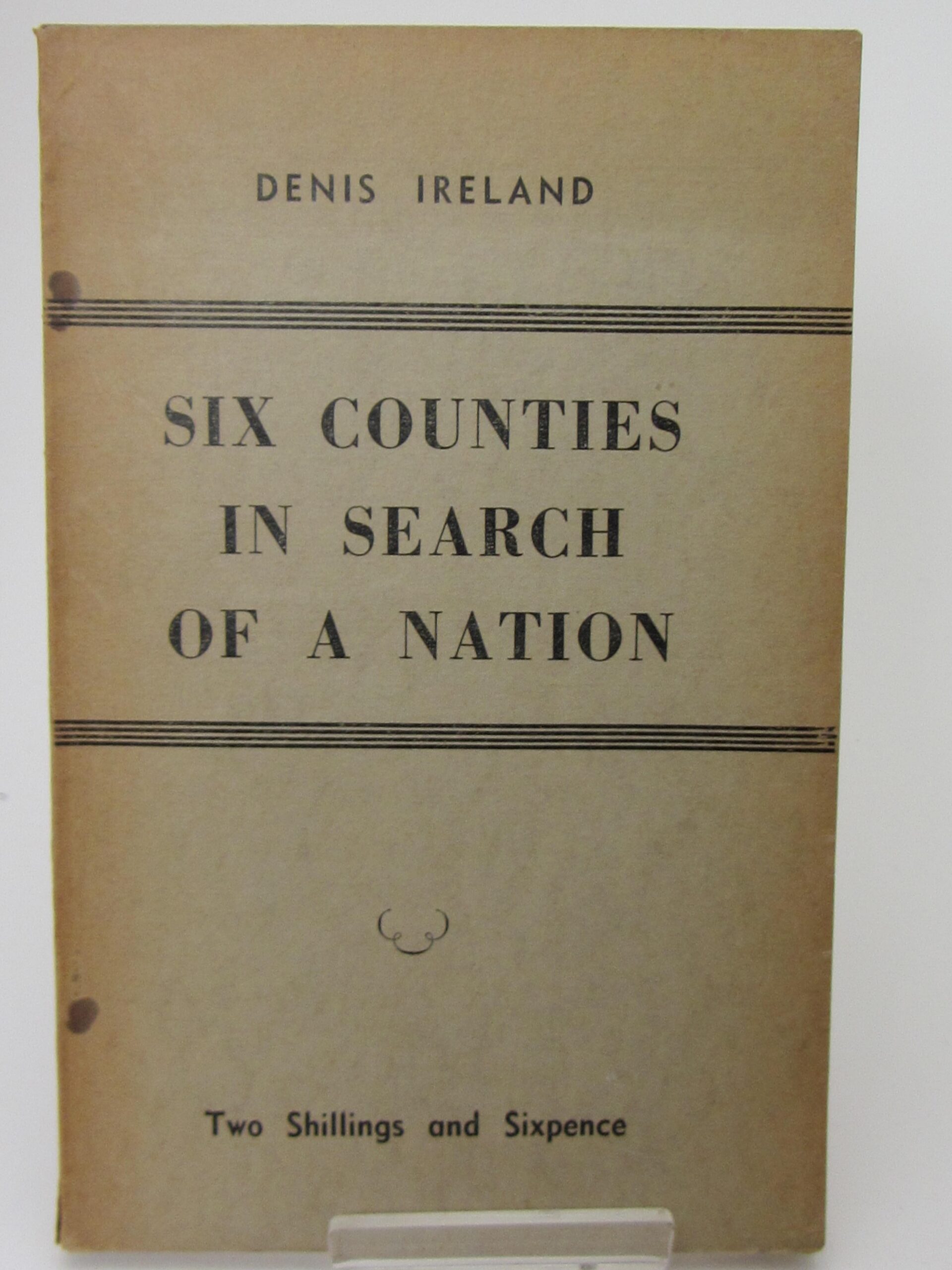 Six Counties In Search Of A Nation. Essays on Partition 1942-1946 by Denis Ireland