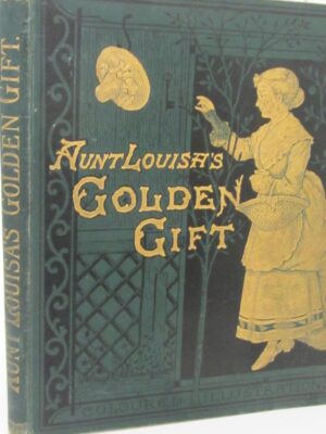 Aunt Louisa's Golden Gift (1878) by Laura Valentine