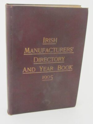 Irish Manufacturers' Directory  and Year Book 1905 by Kevin J. Kenny