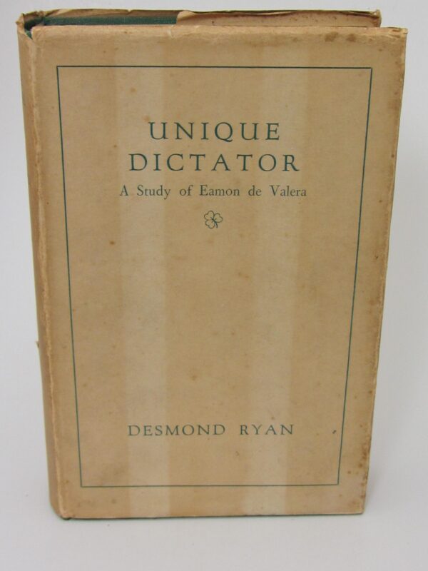 Unique Dictator. A Study of Eamon De Valera (1936) by Desmond Ryan