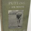 Putting. First Edition (1921) by Jack White