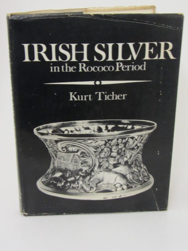 Irish Silver In The Rococo Period (1972) by Kurt Ticher