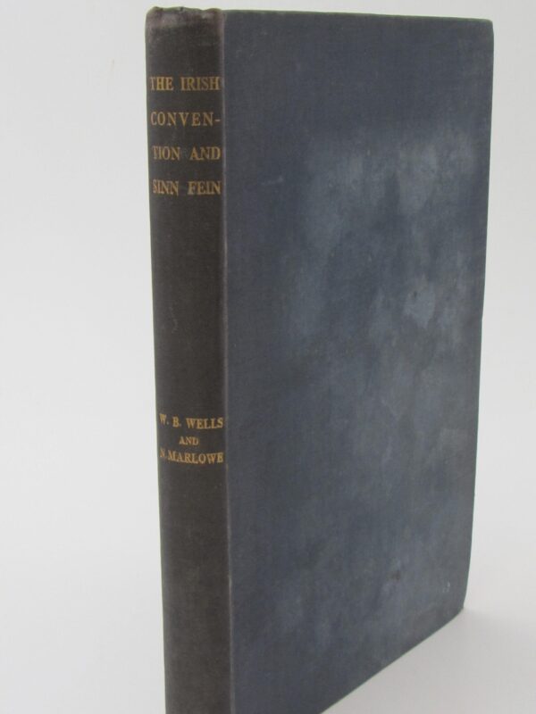 The Irish Convention and Sinn Fein (1918) by Warre B. Wells & N. Marlow