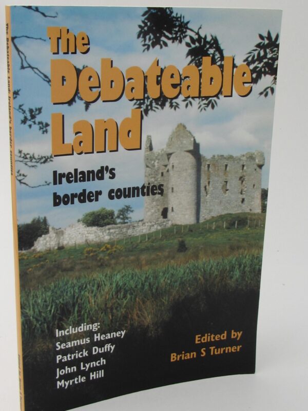 The Debateable Land. Ireland's Border Counties. Signed Copy (2002) by Brian S. Turner (Editor)