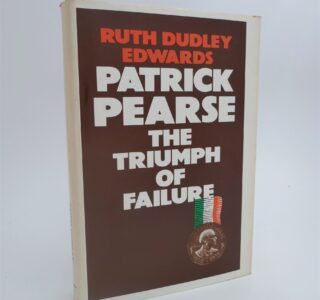 Patrick Pearse. The Triumph of Failure (1978) by Ruth Dudley Edwards