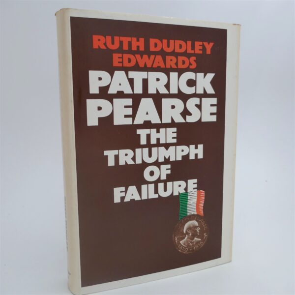 Patrick Pearse. The Triumph of Failure (1978) by Ruth Dudley Edwards