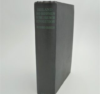 Ireland and Irishmen in the French Revolution (1932) by Richard Hayes