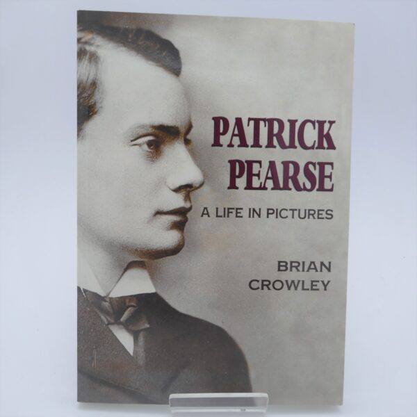 Patrick Pearse: A Life in Pictures (2013) - Ulysses Rare Books