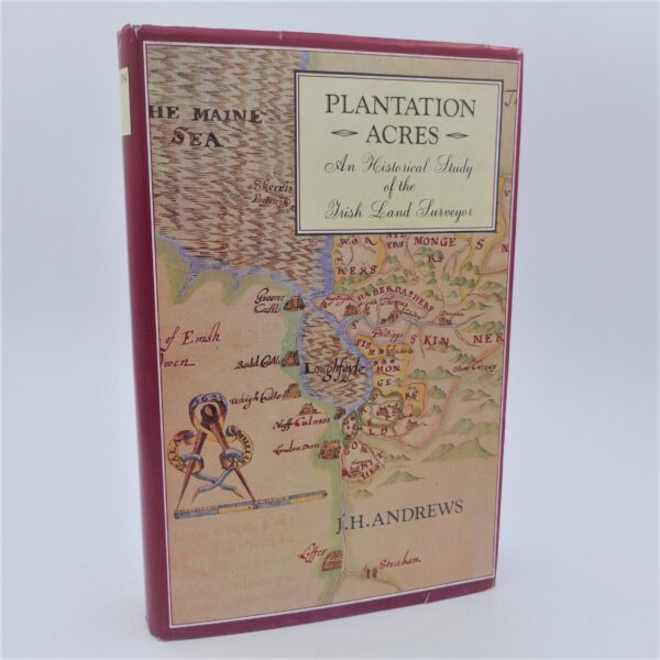 Plantation Acres. The Irish Land Surveyor and his Maps (1985)
