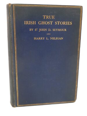 True Irish Ghost Stories. First Edition (1914)